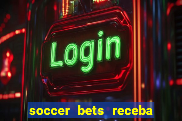 soccer bets receba seu dinheiro